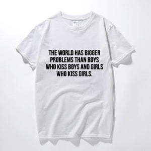 The World Has Bigger Problems - T-Shirt